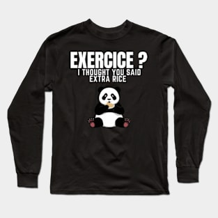 Exercise? I Thought You Said Extra Rice - Funny Panda Long Sleeve T-Shirt